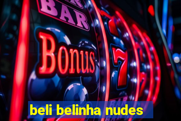 beli belinha nudes